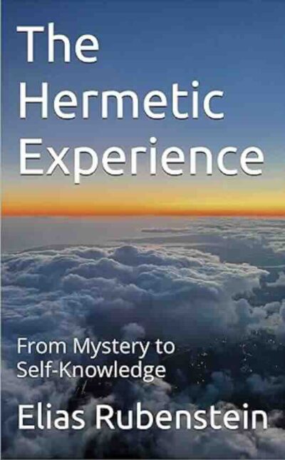 Elias Rubenstein - The Hermetic Experience: From Mystery to Self-Discovery